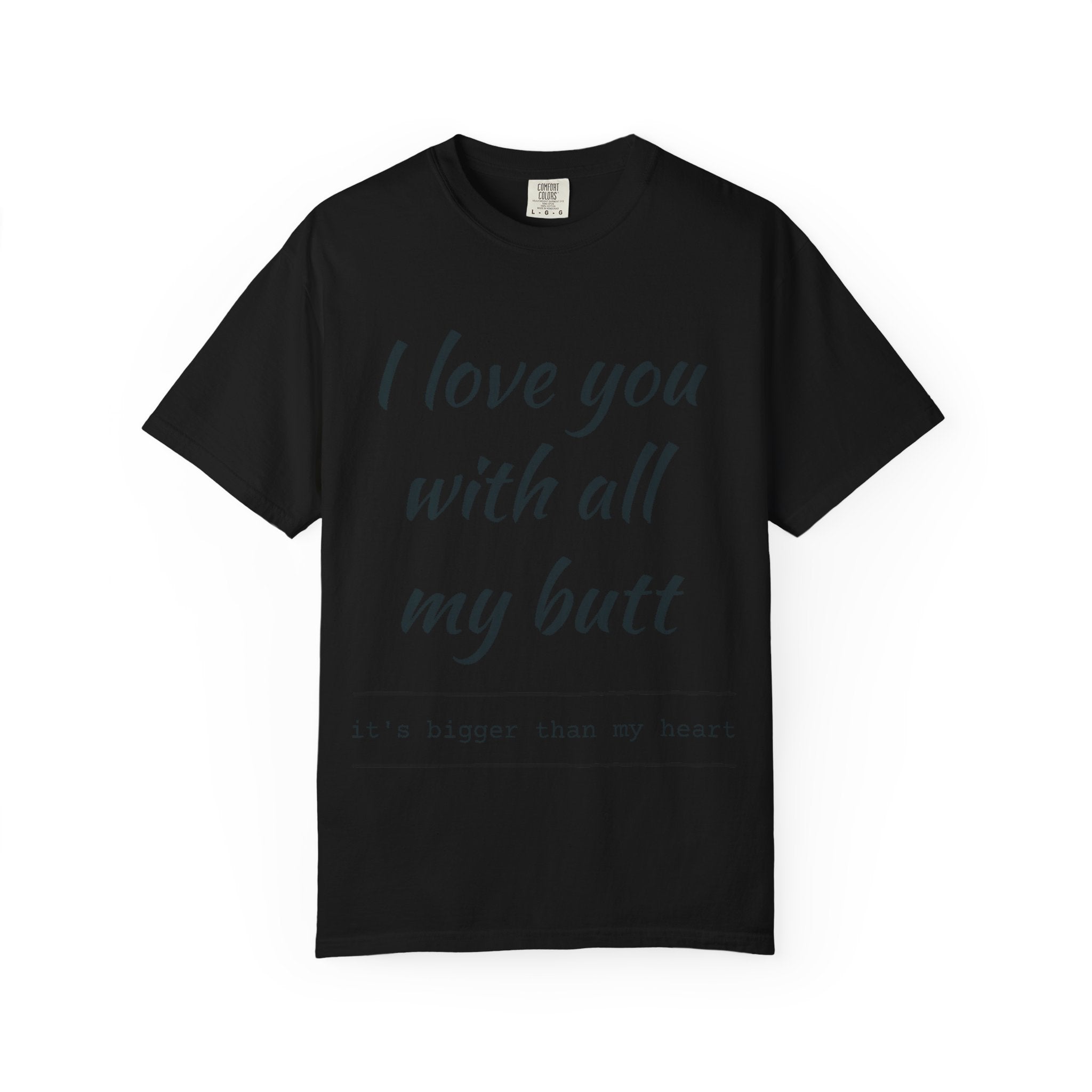 "I Love You With All My Butt" Funny Unisex Garment-Dyed Tee
