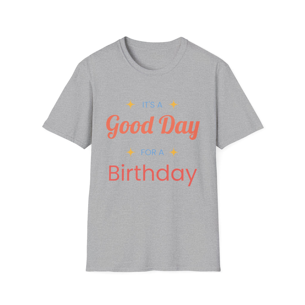 It's a Good Day for a Birthday T-Shirt | Birthday Gift Tee