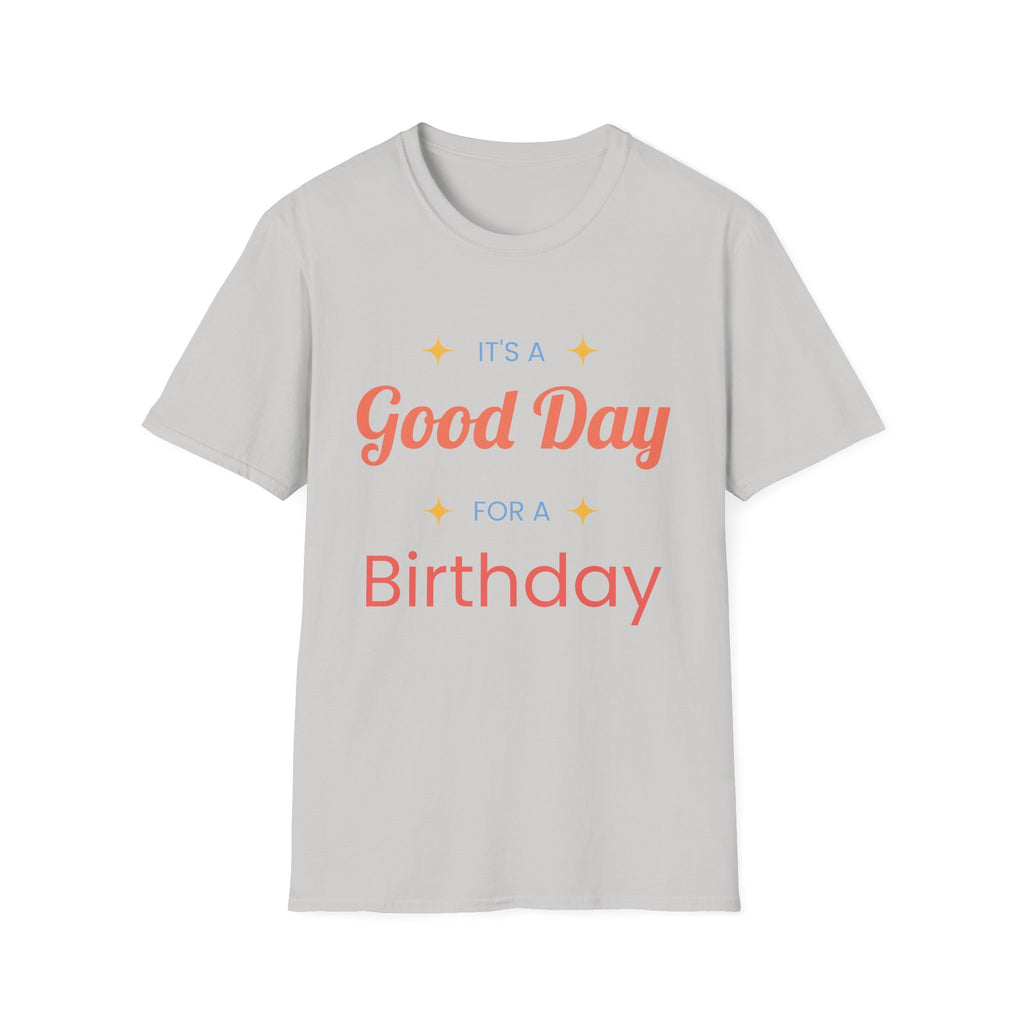It's a Good Day for a Birthday T-Shirt | Birthday Gift Tee