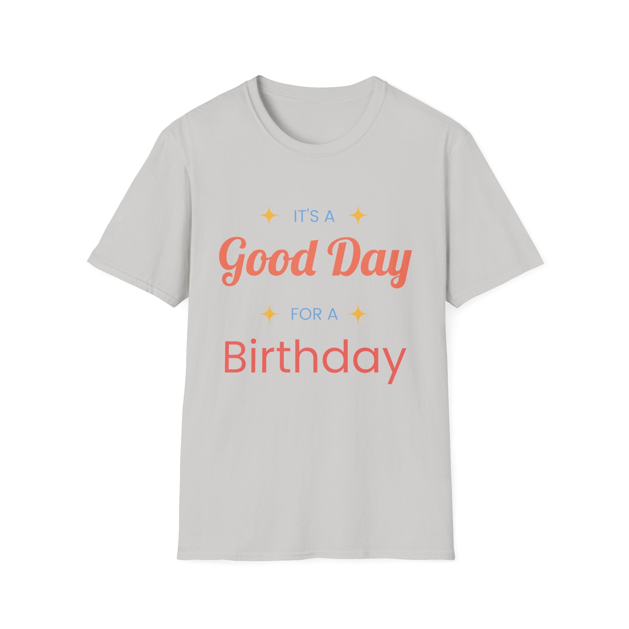 It's a Good Day for a Birthday T-Shirt | Birthday Gift Tee