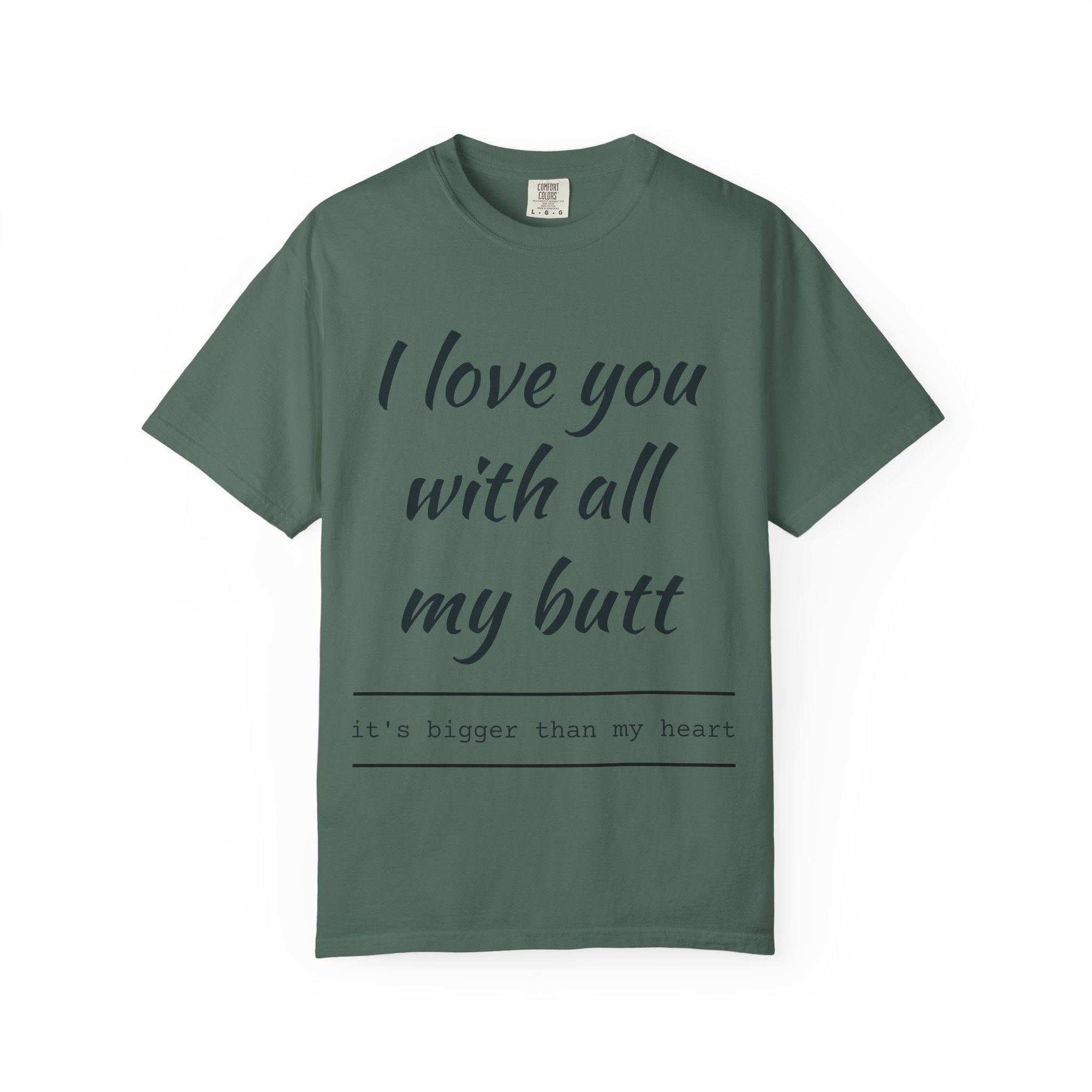 "I Love You With All My Butt" Funny Unisex Garment-Dyed Tee