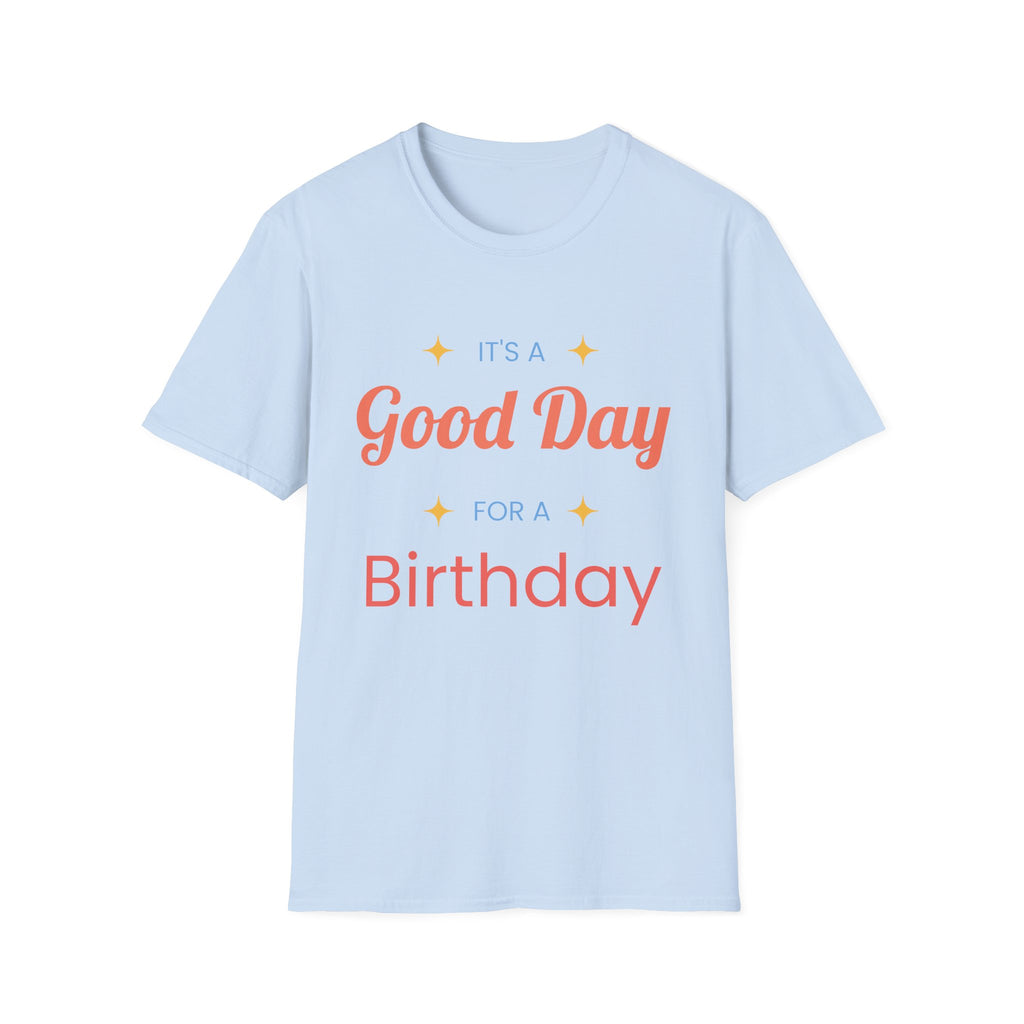 It's a Good Day for a Birthday T-Shirt | Birthday Gift Tee