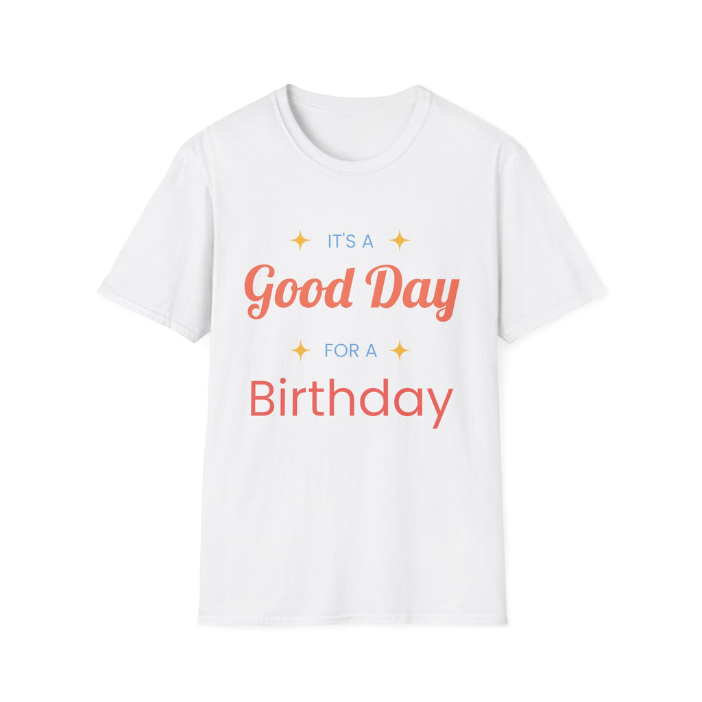 It's a Good Day for a Birthday T-Shirt | Birthday Gift Tee