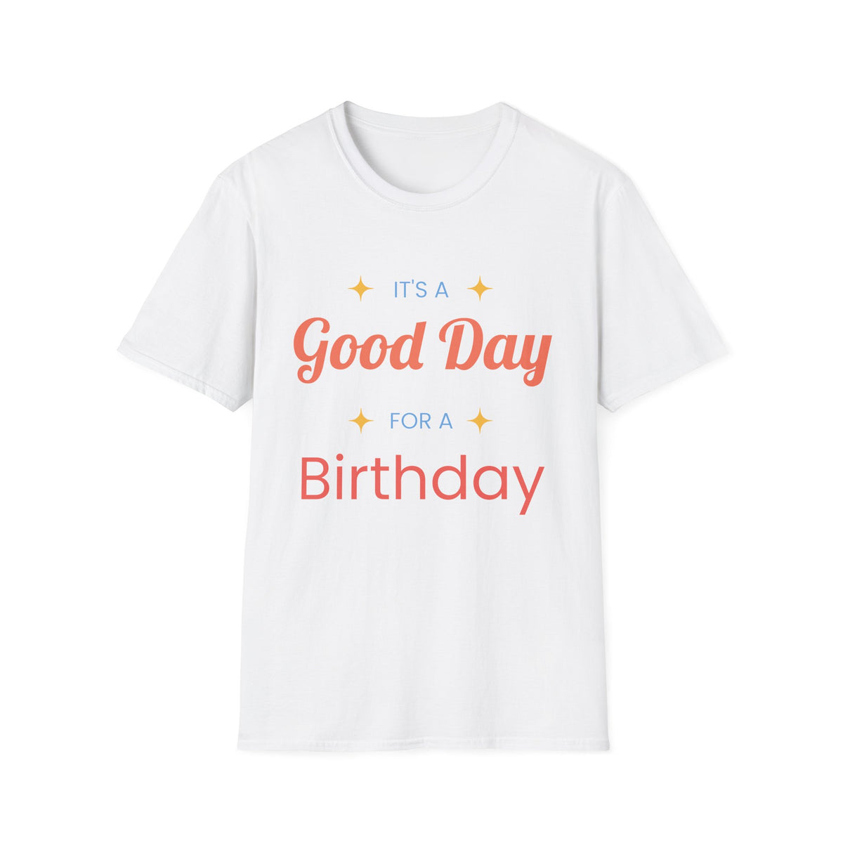 It's a Good Day for a Birthday T-Shirt | Birthday Gift Tee