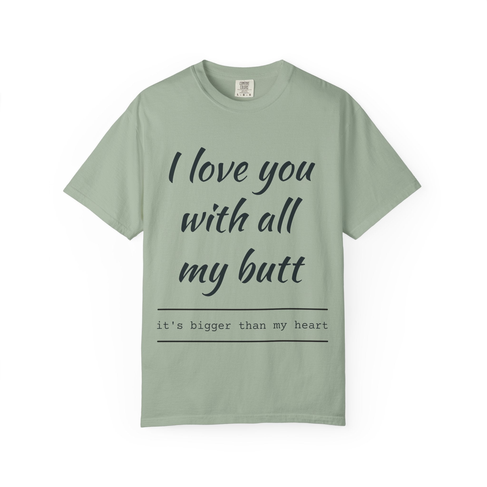 "I Love You With All My Butt" Funny Unisex Garment-Dyed Tee