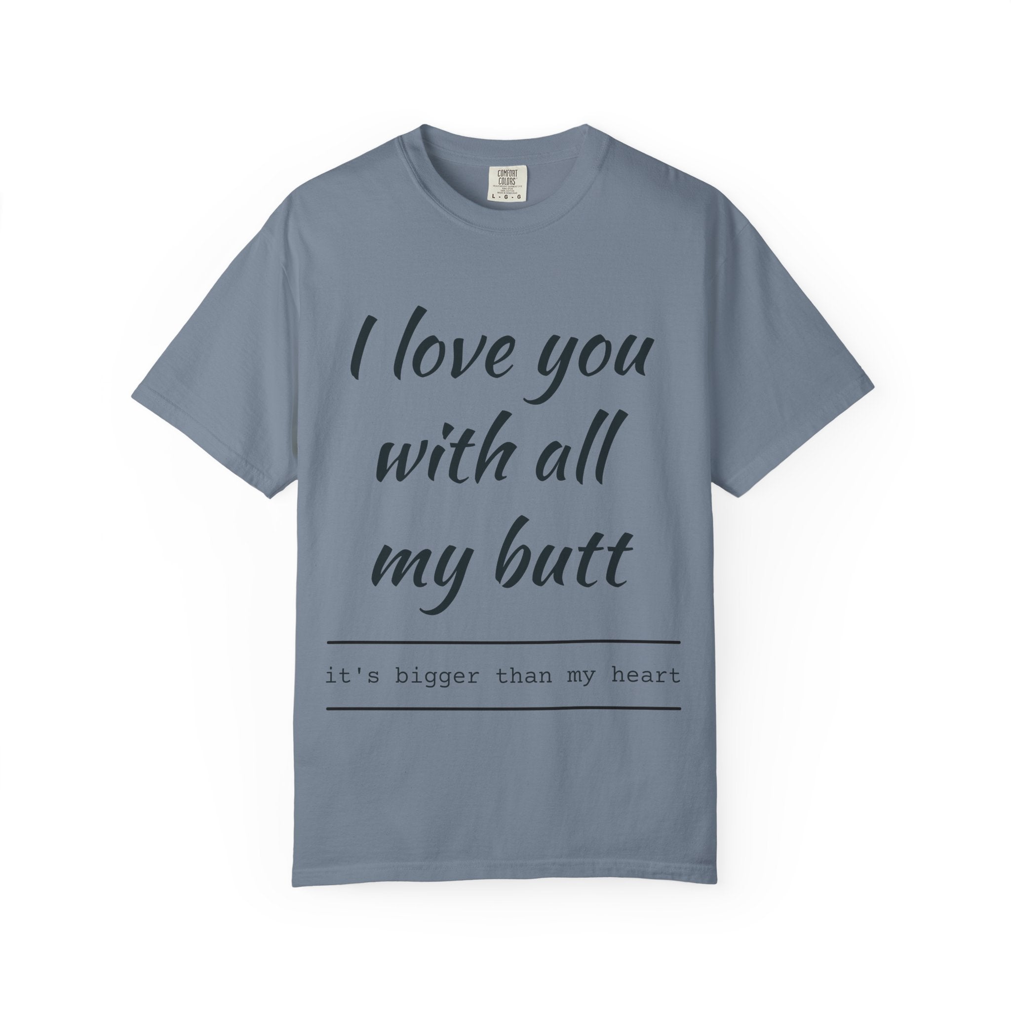 "I Love You With All My Butt" Funny Unisex Garment-Dyed Tee